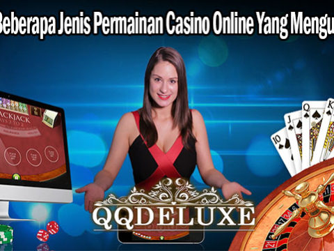 Cobalah Beberapa Jenis Permainan Casino Online Yang Menguntungkan